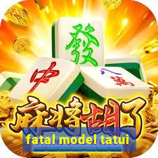 fatal model tatui